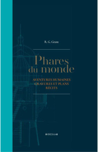 Phares du monde. Aventures humaines, gravures et plans, récits - Grant R-G - Bretault Géraldine