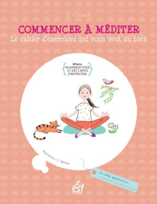 Commencer à méditer. Le cahier d'exercices qui vous veut du bien - Couzon Elisabeth - Wehrlin Cléo