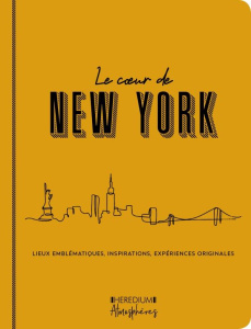 Le coeur de New York. Lieux emblématiques, inspirations, expériences originales - Herbelin Bourbon Annick - Richard Vanessa