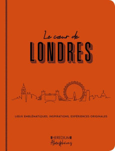 Le coeur de Londres. Lieux emblématiques, inspirations, expériences originales - Greiner Amandine - Zerdoun Catherine