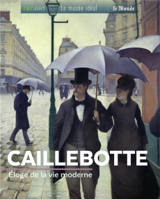 Caillebotte. Eloge de la modernité parisienne - Girard-Lagorce Sylvie