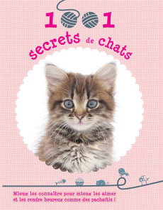 1001 secrets de chats. Mieux les connaître pour mieux les aimer et les rendre heureux comme des pach - Colin Isabelle - Herzog Lise