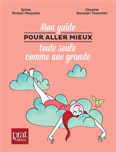 Mon guide pour aller mieux toute seule comme une grande - Pichon-Maquelle Sylvie - Duvault-Tavernier Chantal