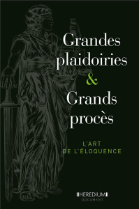 Grandes plaidoiries & grands procès. L'art de l'éloquence depuis le XVe siècle - Corato Nicolas