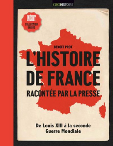 L'histoire de France racontée par la presse. De Louis XIII à la Seconde Guerre mondiale - Prot Benoît - Bricout Grégory