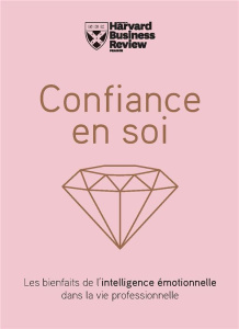 Confiance en soi. Les bienfaits de l'intelligence émotionnelle dans la vie professionnelle