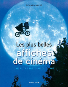 Les plus belles affiches de cinéma. Une autre histoire du 7e art - Dacre Richard - Rémond Anne
