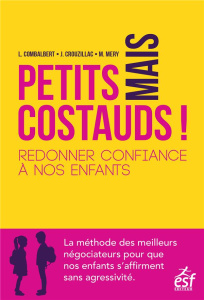 Petits mais costauds ! Redonner confiance à nos enfants - Crouzillac Julie - Mery Marwan - Combalbert Lauren