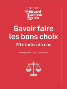 Savoir faire les bons choix. 20 études de cas. Management - RH - Leadership