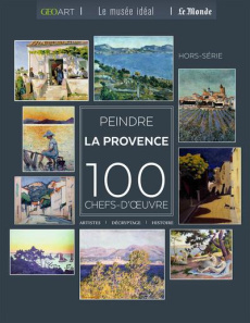 Peindre la Provence. 100 chefs-d'oeuvre - Girard-Lagorce Sylvie