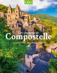 Les chemins de Compostelle. L'incroyable histoire d'un pèlerinage millénaire - Grimaud Renée