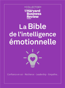 La bible de l'intelligence émotionnelle. Confiance en soi, résilience, leadership, empathie... Editi