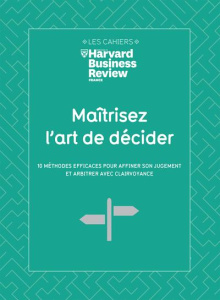 Maîtrisez l'art de décider. 10 méthodes efficaces pour affiner son jugement et arbitrer avec clairvo
