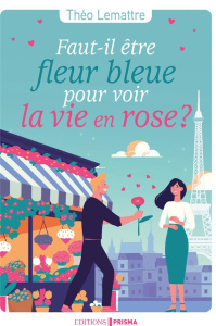 Faut-il être fleur bleue pour voir la vie en rose ? - Lemattre Théo