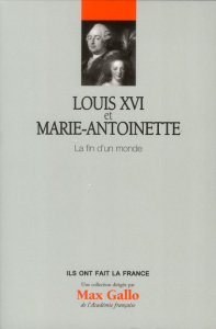 Louis XVI et Marie-Antoinette / La fin d'un monde - Maral Alexandre