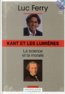 Kant et les Lumières : la science et la morale - Ferry Luc