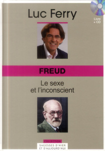 Freud : le sexe et l'inconscient. Avec 1 CD audio - Ferry Luc