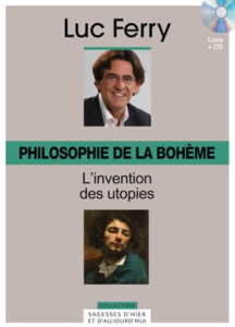 Philosophie de la bohème : l'invention des utopies. Avec 1 CD audio - Ferry Luc