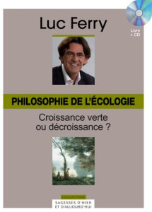 Philosophie de l'écologie Croissance verte ou décroissance - Ferry Luc