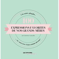 100 expressions favorites de nos grands mères - Caracalla Laurence