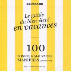 Le guide du bien-élevé en vacances. 100 bonnes & mauvaises manières à connaître - Caracalla Laurence ; Gauffre Pascal