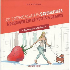 100 expressions savoureuses à partager entre petits & grands - Collectif