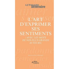 L'art d'exprimer ses sentiments. (Avec les mots de nos plus grands auteurs) - Chiflet Jean-Loup