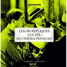 Les 100 répliques cultes du cinéma français - Caracalla Laurence ; Chastenet André de