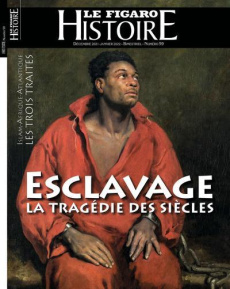 Le Figaro Histoire Hors-série N° 59, décembre 2021-janvier 2022 : Esclavage. La tragédie des siècles - Caillet Geoffroy