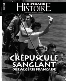 Le Figaro Histoire Hors-série N° 61, avril-mai 2022 : Le crépuscule sanglant de l'Algérie Française - Caillet Geoffroy