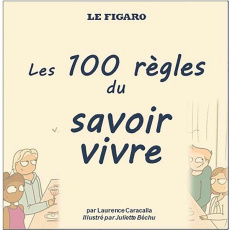 Les 100 règles du savoir vivre - Caracalla Laurence ; Bechu Juliette