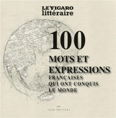 Les 100 mots et expressions de la langue française qui ont conquis le monde - Pruvost Jean
