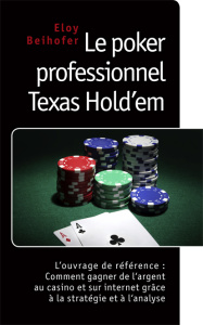 Le poker professionnel texas hold?em. L?ouvrage de référence : comment gagner de l?argent au casino - Beihofer Eloy