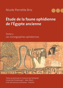 Etude de la faune ophidienne de l'Egypte ancienne. Tome 2 : Les monographies ophidiennes - Brix Nicole