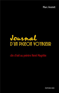 Journal d'un pigeon voyageur. Clin d'oeil au peintre René Magritte - Anstett Marc