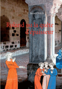 Roland ou la quête d'épaisseur. Tome 1 - Viaud Bernard