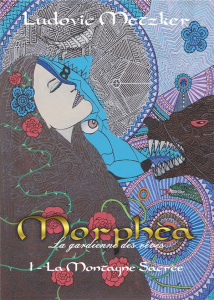 Morphèa, la gardienne des rêves Tome 1 : La Montagne Sacrée - Metzker Ludovic