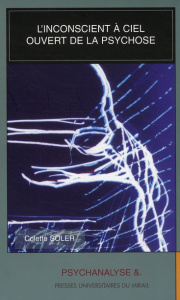 L'inconscient à ciel ouvert de la psychose - Soler Colette