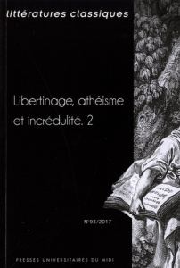 Littératures classiques N°93/2017 : Libertinage, athéisme et incrédulité. Tome 2 - Cavaillé Jean-Pierre