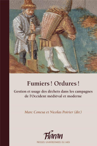 Fumiers ! Ordures ! Gestion et usage des déchets dans les campagnes de l'Occident médiéval et modern - Conesa Marc ; Poirier Nicolas