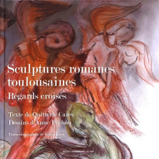 Sculptures romanes toulousaines. Regards croisés, Edition bilingue français-anglais - Cazes Quitterie ; Péchou Anne ; Glass Robert