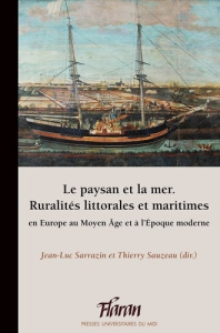 Le paysan et la mer. Ruralités littorales et maritimes en Europe au Moyen Age et à l'Epoque moderne - Sarrazin Jean-Luc ; Sauzeau Thierry