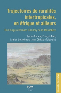 Trajectoires de ruralités intertropicales, en Afrique et ailleurs. Hommage à Bernard Charlery de la - Racaud Sylvain ; Bart François ; Uwizeyimana Lauri