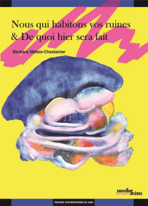 Nous qui habitons vos ruines ; De quoi hier sera fait - Métais-Chastanier Barbara ; Khoury Camille ; Plana