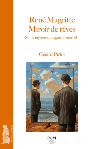 René Magritte. Miroir de rêves. Sur le mystère du regard maternel - Pirlot Gérard