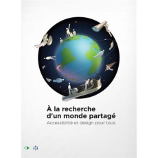 A la recherche d'un monde partagé. Accessibilité et design pour tous - Calligaro Victoria ; Caraës Marie-Haude ; Eckensch