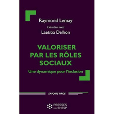 Valoriser par les rôles sociaux. Une dynamique pour l'inclusion - Lemay Raymond ; Delhon Laetitia ; Jaeger Marcel