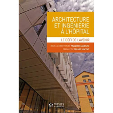 Architecture et ingénierie à l'hôpital. Le défi de l'avenir - Langevin François ; Bataille Jérôme ; Vincent Géra