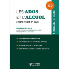 Les ados et l'alcool. Comprendre et agir - Benech Guylaine ; Basset Bernard ; Benyamina Amine