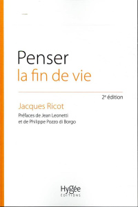 Penser la fin de vie. L'éthique au coeur d'un choix de société, 2e édition - Ricot Jacques ; Leonetti Jean ; Pozzo di Borgo Phi